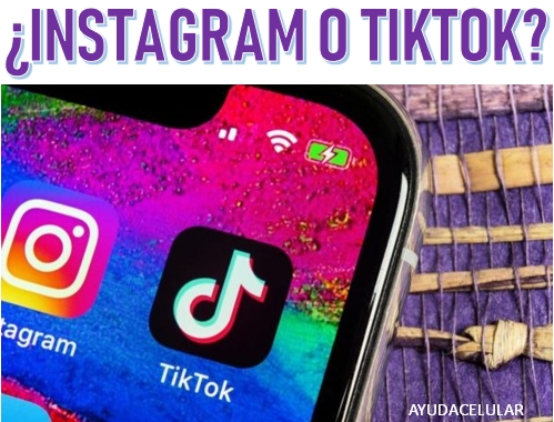 Qué es mejor Instagram o TikTok Ayuda Celular